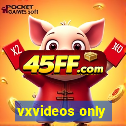 vxvideos only